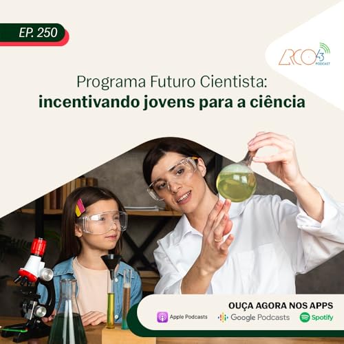 Arco43 #250 | Programa Futuro Cientista: incentivando jovens para a ciência Podcast Por capa