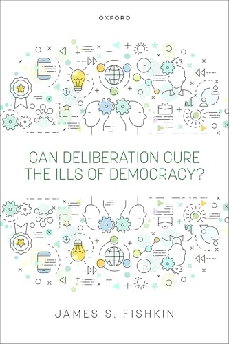 Can Deliberation Cure The Ills Of Democracy?