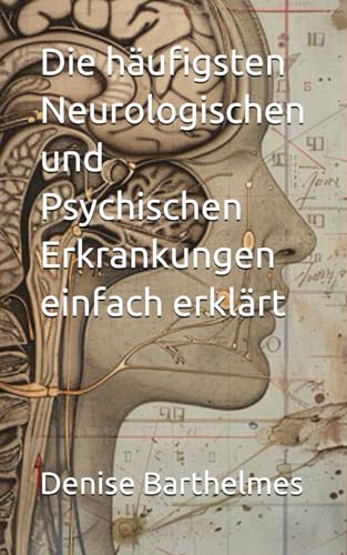 Die häufigsten Neurologischen und Psychischen Erkrankungen einfach erklärt