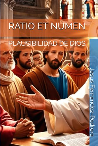 RATIO ET NUMEN: PLAUSIBILIDAD DE DIOS (CATENA AUREA: DESDE DIOS HASTA HOY. LA CADENA DE CUSTODIA ...