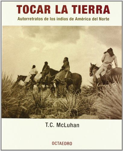 Tocar la tierra: Autorretratos de los indios de América del Norte (Horizontes-Testimonios)