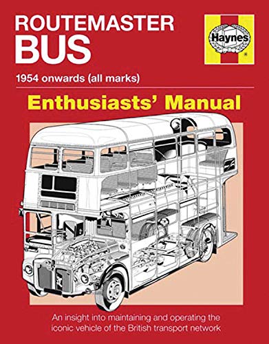 Routemaster Bus Manual - 1954 Onwards (All Marks): An insight into maintaining and operating the iconic vehicle of the British transport network (Enthusiasts' Manual)