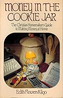 Money in the Cookie Jar: The Christian Homemaker's Guide to Making Money at Home 0801054141 Book Cover