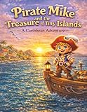 Pirate Mike and the Treasure of the Tiny Islands: A Fun Caribbean Pirate Adventure for Kids Ages 3–8 (The Adventures of Pirate Mike)