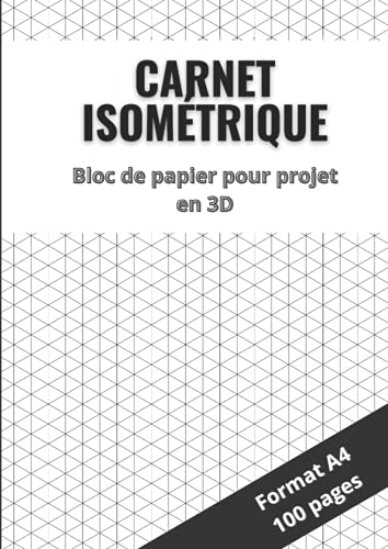 Carnet isométrique: 100 pages avec trame isométrique pour vos projets en 3D | Idéal pour architecte, dessinateur, ingénrieur