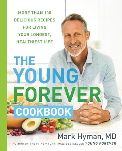 The Young Forever Cookbook: More than 100 Delicious Recipes for Living Your Longest, Healthiest Life (The Dr. Mark Hyman Library Book 12)