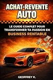 ACHAT REVENTE AUTO: Le Guide complet pour transformer ta passion en Business Rentable