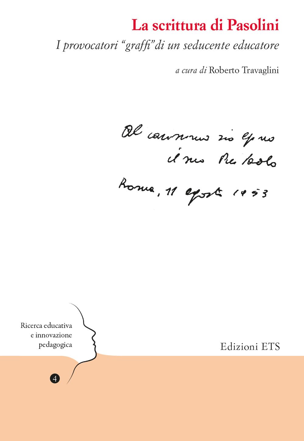 La Scrittura Di Pasolini. I Provocatori «Graffi» Di Un Seducente Educatore - 4