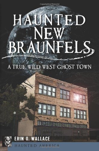 Haunted New Braunfels: A True Wild West Ghost Town (Haunted America)