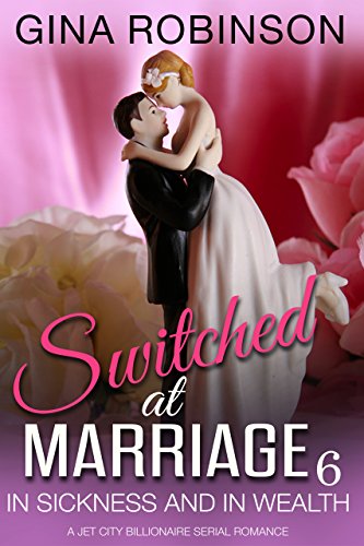 In Sickness and In Wealth: A Jet City Billionaire Serial Romance (Switched at Marriage Book 6)
