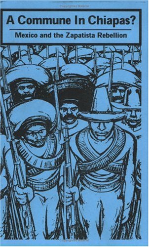 A Commune In Chiapas? Mexico And The Zapatista Rebellion A Commune In Chiapas? Mexico And The Zapatista Rebellion