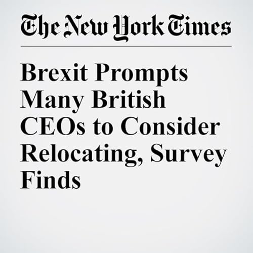 Brexit Prompts Many British CEOs to Consider Relocating, Survey Finds cover art