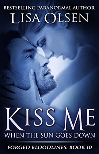 Kiss Me When the Sun Goes Down (Forged Bloodlines Book 10)