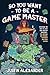 So You Want To Be A Game Master: Everything You Need to Start Your Tabletop Adventure for Dungeons and Dragons, Pathfinder, and Other Systems