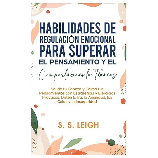 Habilidades de Regulación Emocional para Superar el Pensamiento y el Comportamiento Tóxicos: Sal de tu Cabeza y Calma tus Pensamientos con Estrategias ... Prácticos (I Am Capable Project nº 21)