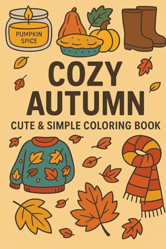 Cozy Autumn Coloring Book: 50 Cute & Simple Fall Coloring Pages for Kids, Teens, and Adults | Relax, De-Stress & Enjoy the Cozy Season