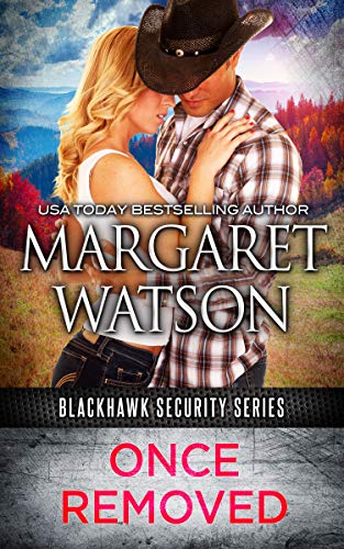 Once Removed (Blackhawk Security Book 1) by [Margaret Watson]