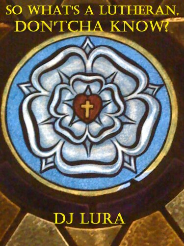 So What's a Lutheran, Don'tcha Know?