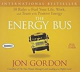 The Energy Bus: 10 Rules to Fuel Your Life, Work, and Team with Positive Energy by Gordon, Jon(August 21, 2012) Audio CD