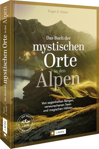 Bildband Alpen – Das Buch der mystischen Orte in den Alpen: Von sagenhaften Bergen, verwunschenen Seen & magischen Höhlen. Für Naturliebhaber, Wanderbegeisterte und Geschichtsenthusiasten
