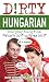 Dirty Hungarian: Everyday Slang from "What's Up?" to "F*%# Off!" (Dirty Everyday Slang)