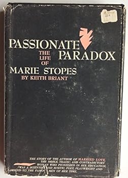 Passionate Paradox; the Life of Marie Stopes