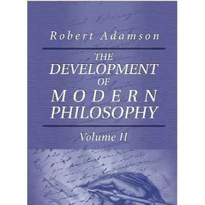 The Development of Modern Philosophy: With other lectures and essays. Volume 2
