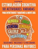 CUADERNO DE ESTIMULACIÓN COGNITIVA PARA PERSONAS MAYORES: 101 ACTIVIDADES DE MEMORIA, PASATIEMPOS, LENGUAJE, CÁLCULO Y ATENCIÓN FORMATO DE LIBRO GRANDE TIPO FOLIO PARA MANTENER LA MENTE ACTIVA LETRA GRANDE