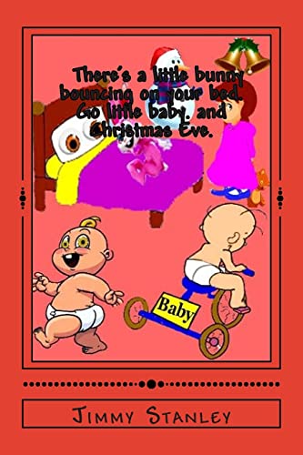 There's a little bunny bouncing on your bed and Go little baby and Christmas Eve
