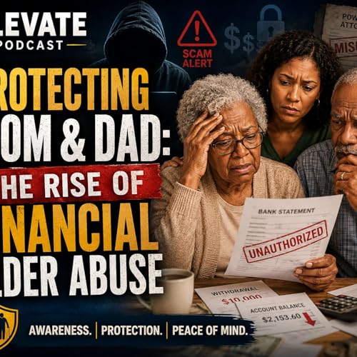 Season 3 Episode 8: Protecting Mom & Dad - The Growing Rise of Financial Elder Abuse