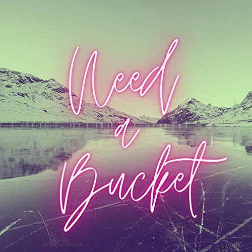 NEED A BUCKET [Explicit]