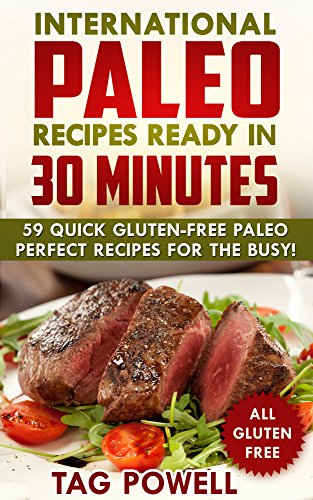 International Paleo Recipes Ready in 30 Minutes: 59 Quick &