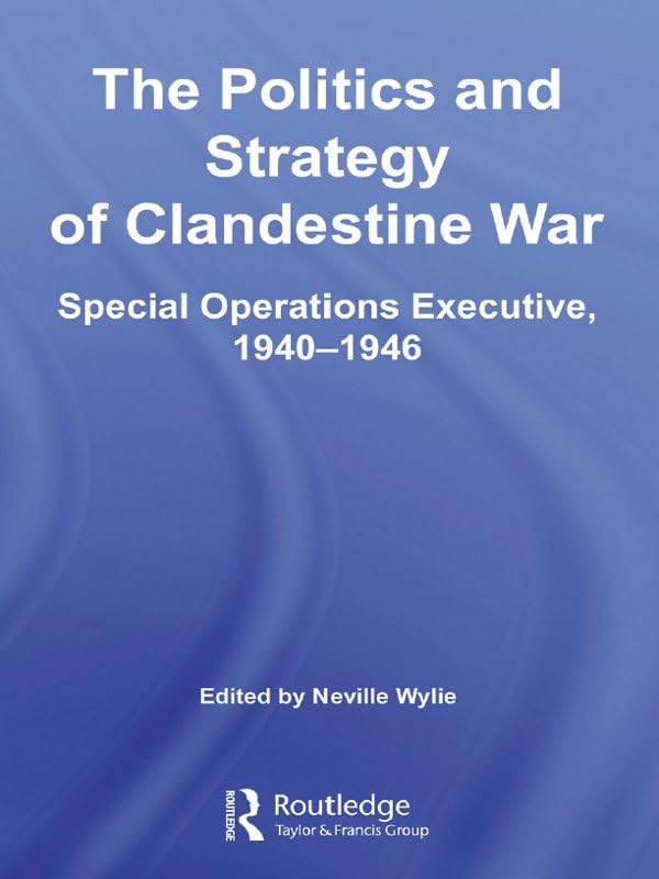 The Politics and Strategy of Clandestine War: Special Operations Executive, 1940-1946 (Studies in Intelligence)      1st Edition, Kindle Edition