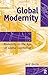 Global Modernity: Modernity in the Age of Global Capitalism (Radical Imagination)