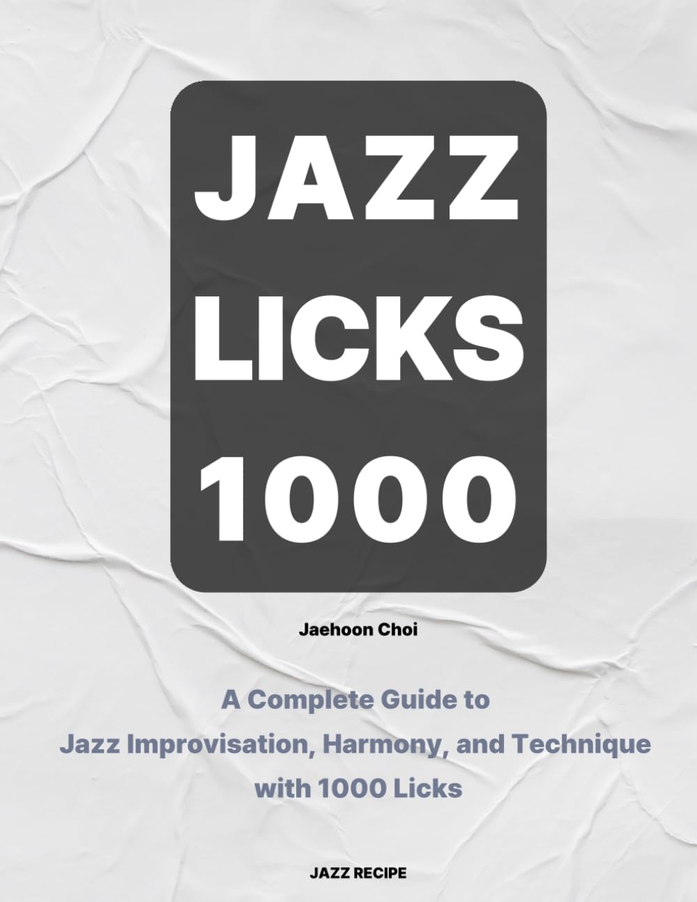 Jazz Licks 1000: A Complete Guide to Jazz Improvisation, Harmony, and Technique with 1000 Licks      Paperback – October 21, 2025
