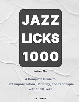 Jazz Licks 1000: A Complete Guide to Jazz Improvisation, Harmony, and Technique with 1000 Licks