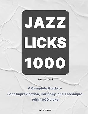 Jazz Licks 1000: A Complete Guide to Jazz Improvisation, Harmony, and Technique with 1000 Licks