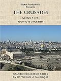 The Crusades. Lecture 1 of 6. Journey to Jerusalem.