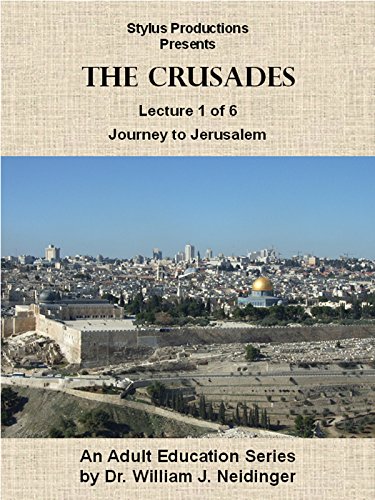 The Crusades. Lecture 1 of 6. Journey to Jerusalem.