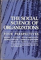 The social science of organizations;: Four perspectives (Behavioral sciences in business series) B0006AYVEA Book Cover