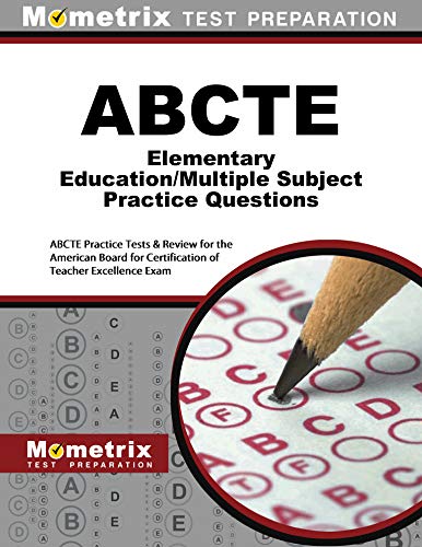 ABCTE Elementary Education/Multiple Subject Practice Questions (Third Set): ABCTE Practice Tests & Review for the American Board for Certification of Teacher Excellence Exam