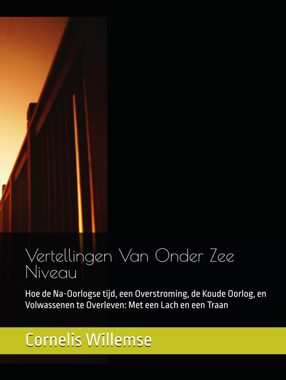 Vertellingen Van Onder Zee Niveau: Hoe de Na-Oorlogse tijd, een Overstroming, de Koude Oorlog, en Volwassenen te Overleven: Met een Lach en een Traan