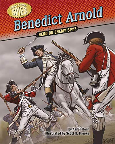 Benedict Arnold: Hero or Enemy Spy? (Hidden History — Spies)