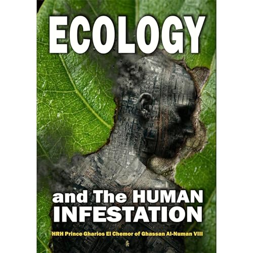 Ecology and The Human Infestation Audiobook By HRH Prince Gharios El Chemor of Ghassan Al-NuMan VIII cover art