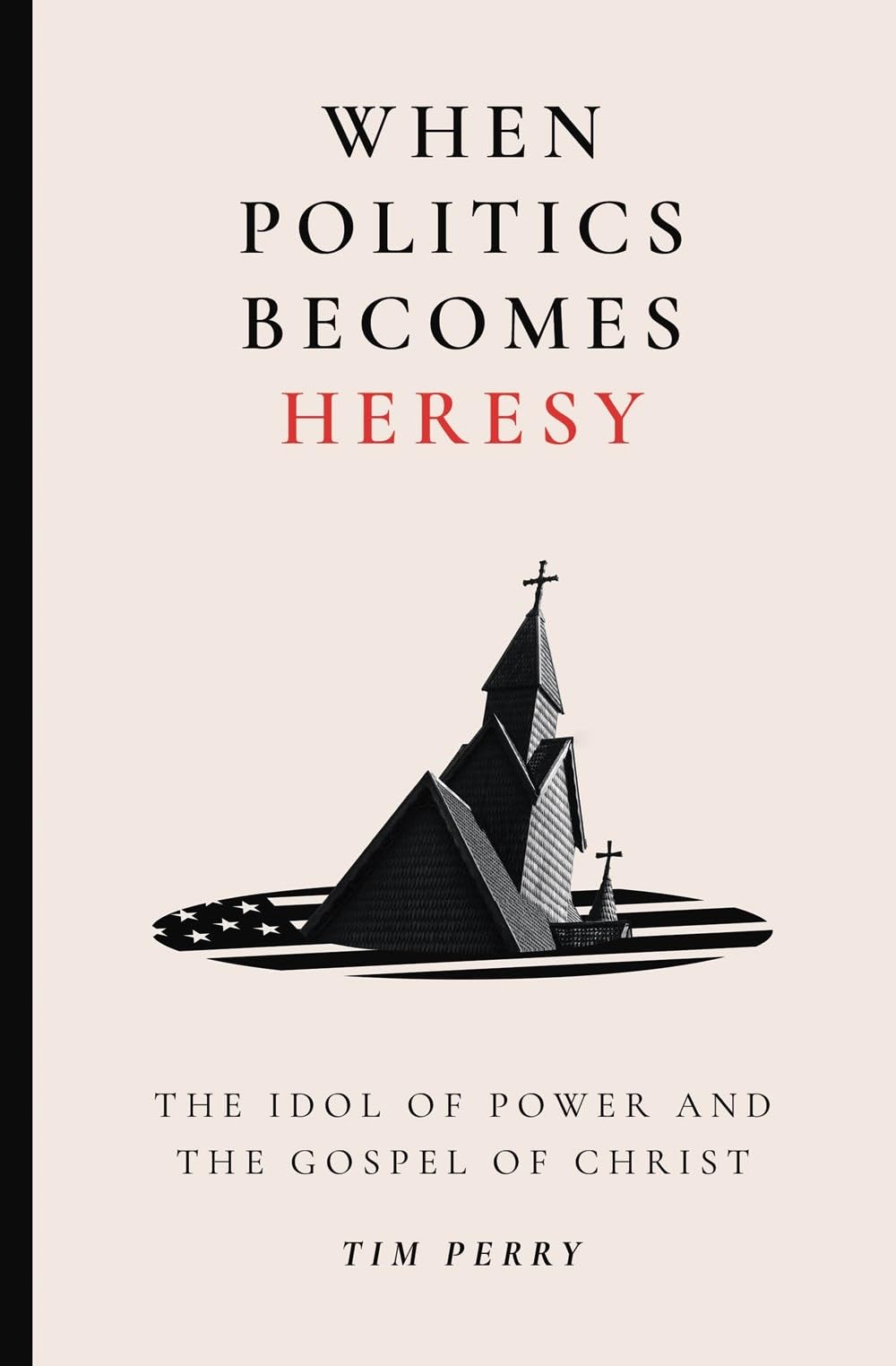 Buy When Politics Becomes Heresy: The Idol of Power and the Gospel of Christ — BookShops.in