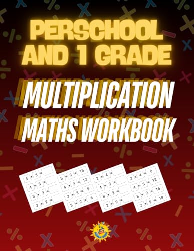 PRESCHOOL AND 1 GRADE MULTIPLICATION MATHS WORKBOOK: Engaging Multiplication Exercises for Preschool and 1 Grade Students to Build Strong Maths Foundations.
