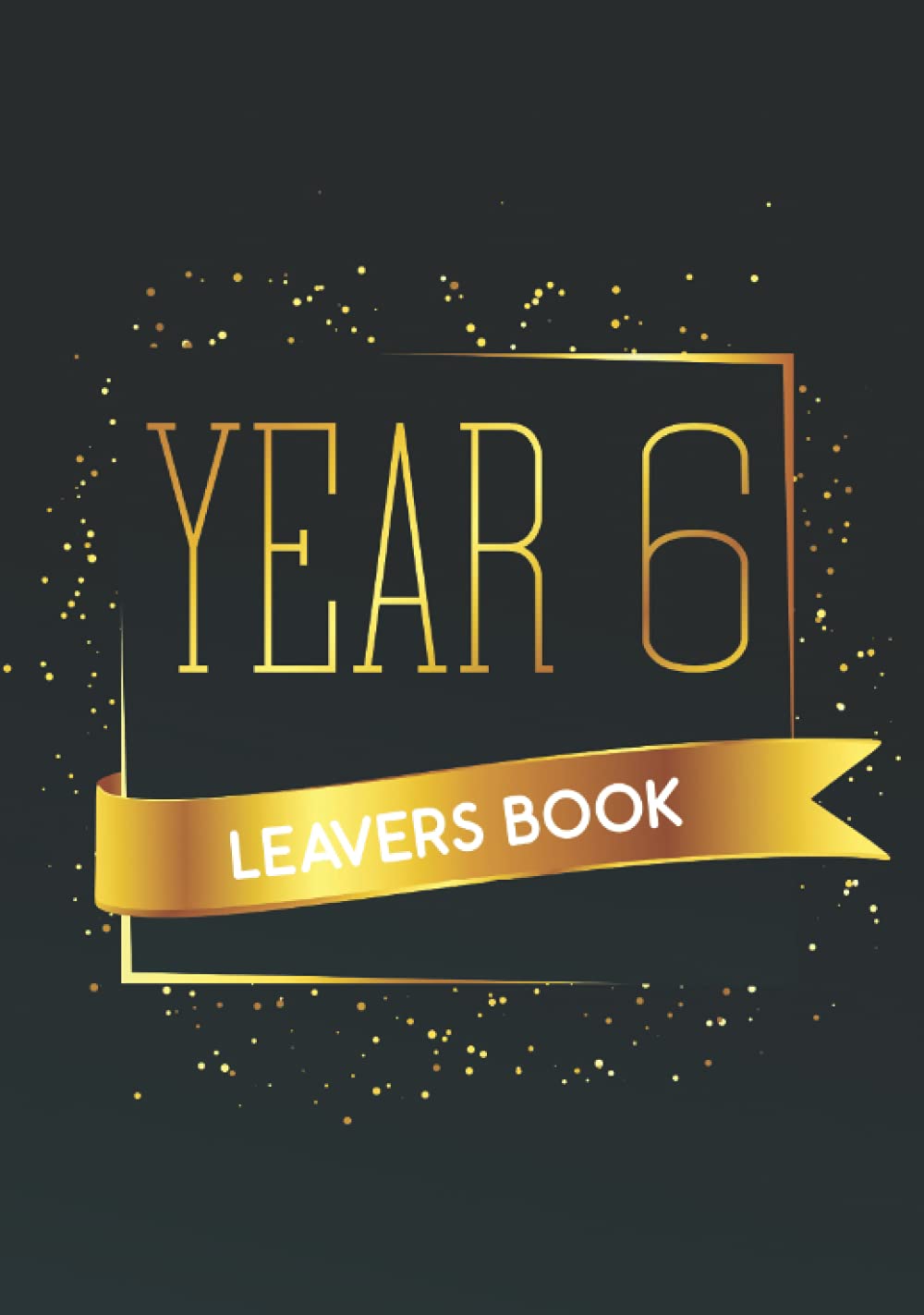 Leavers Book Year 6: Personalised Memory Keepsake To Record Name, Messages & End Of Primary School Memories - School Leavers Book Year 6 (Leaving Primary School Gifts)