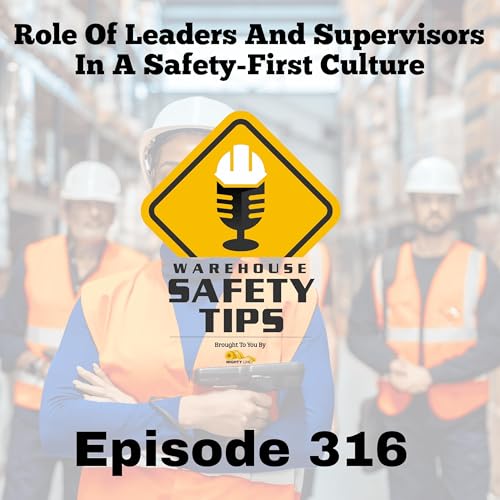 Role of Leaders and Supervisors in a Safety-First Culture | Warehouse Safety Tips | Episode 316