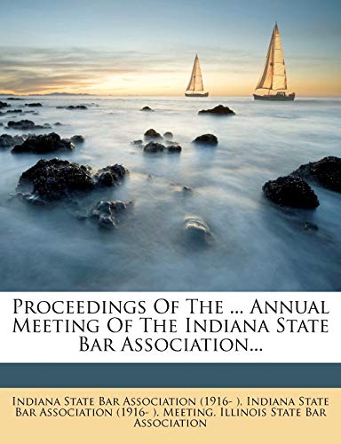 Proceedings of the ... Annual Meeting of the Indiana State Bar Association...