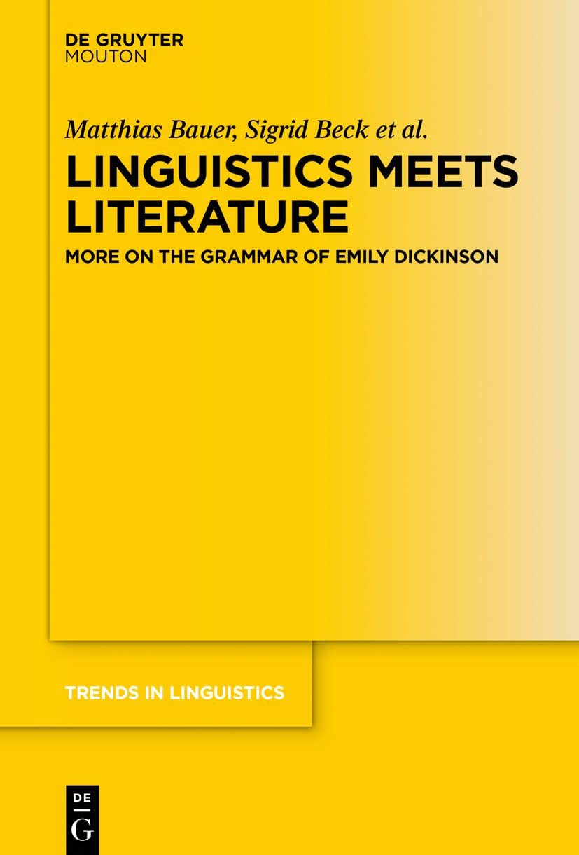 Linguistics Meets Literature: More on the Grammar of Emily Dickinson: 329 (Trends in Linguistics. Studies and Monographs [TiLSM], 329)